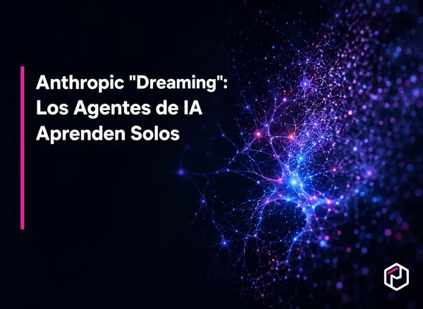 Anthropic "Dreaming": Los Agentes de IA Ahora Aprenden de Sus Propios Errores Mientras Duermes